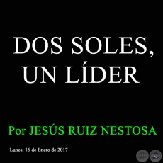 DOS SOLES, UN LÍDER - Por JESÚS RUIZ NESTOSA - Lunes, 16 de Enero de 2017 